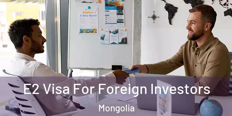  E2 Visa For Foreign Investors Mongolia
