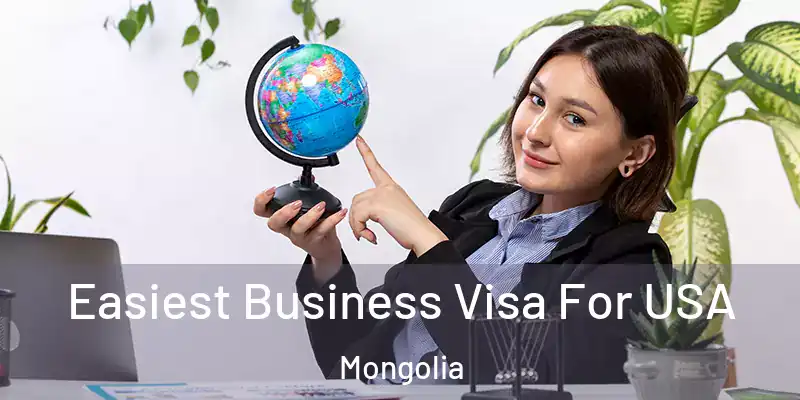 Easiest Business Visa For USA Mongolia