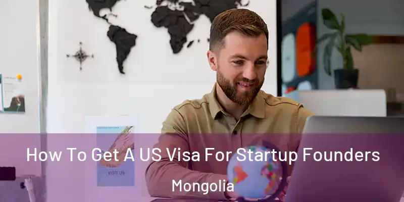  How To Get A US Visa For Startup Founders Mongolia