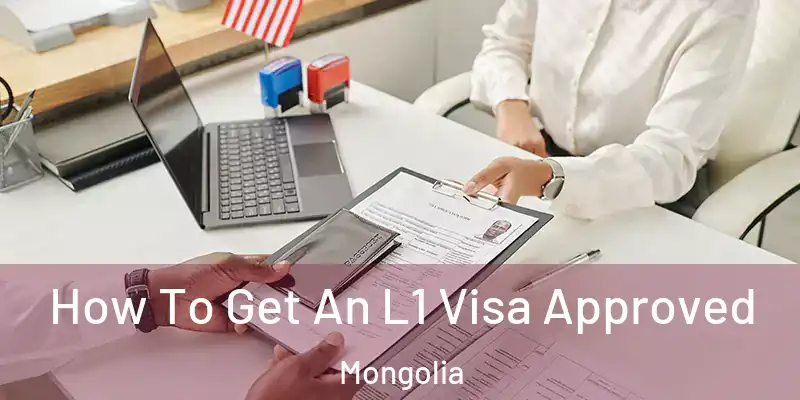  How To Get An L1 Visa Approved Mongolia