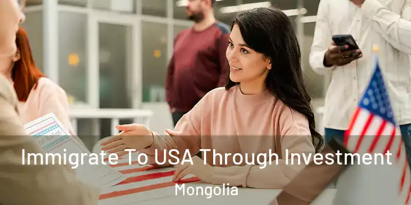  Immigrate To USA Through Investment Mongolia