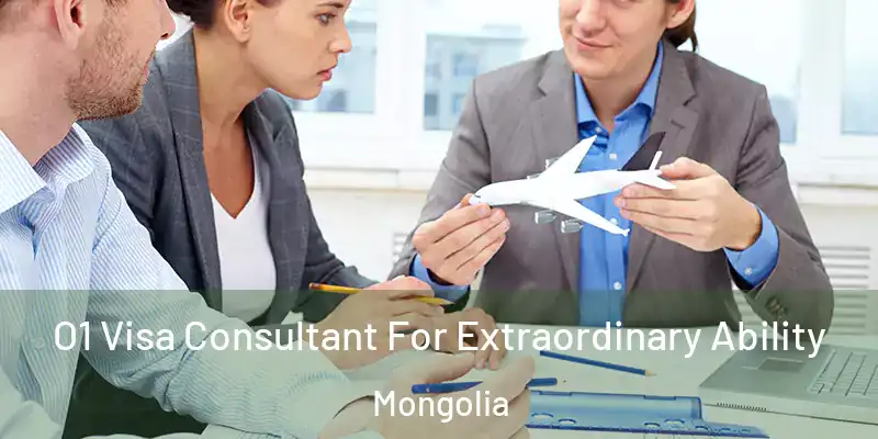  O1 Visa Consultant For Extraordinary Ability Mongolia
