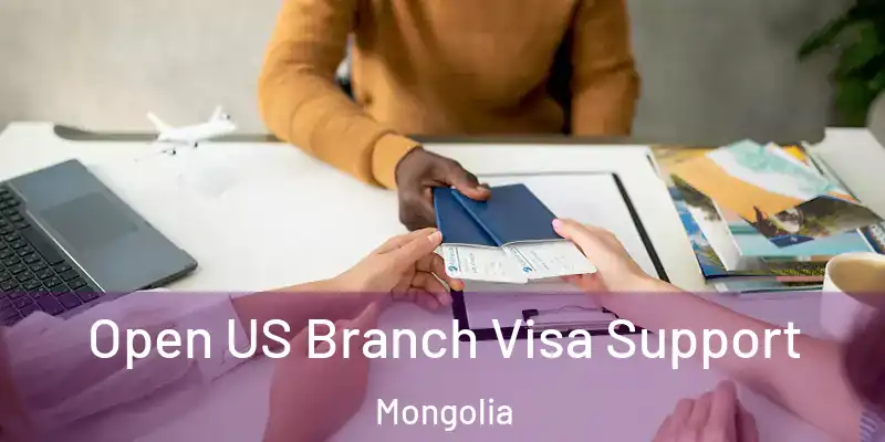  Open US Branch Visa Support Mongolia