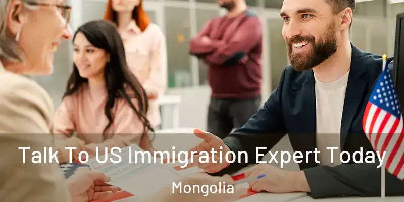  Talk To US Immigration Expert Today Mongolia