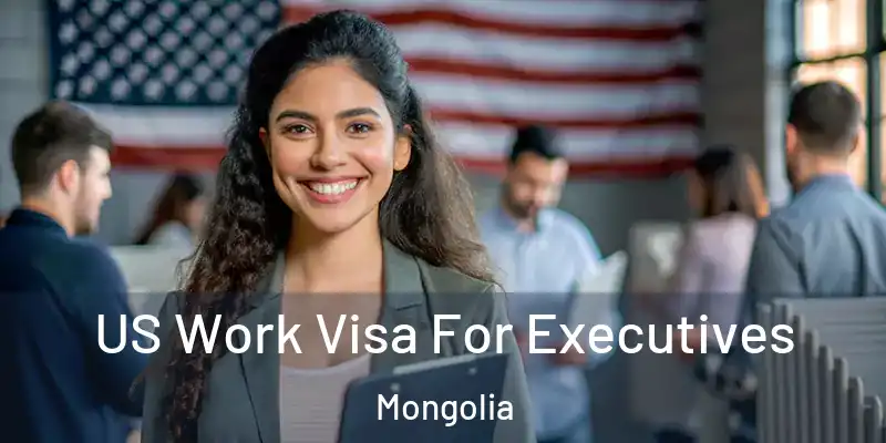 US Work Visa For Executives Mongolia